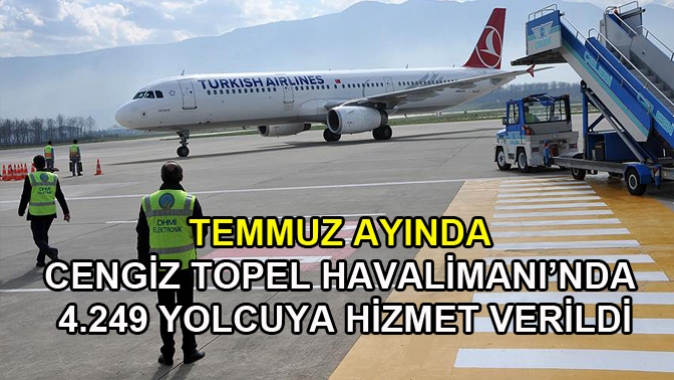 TEMMUZ AYINDA CENGİZ TOPEL HAVALİMANI’NDA 4.249 YOLCUYA HİZMET VERİLDİ